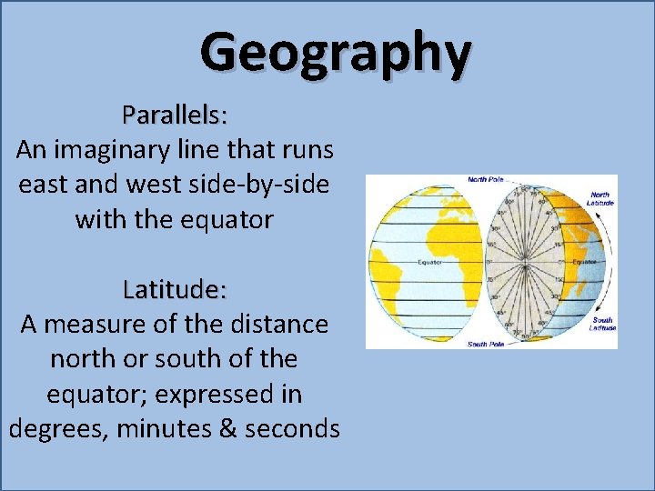 Geography Parallels: An imaginary line that runs east and west side-by-side with the equator