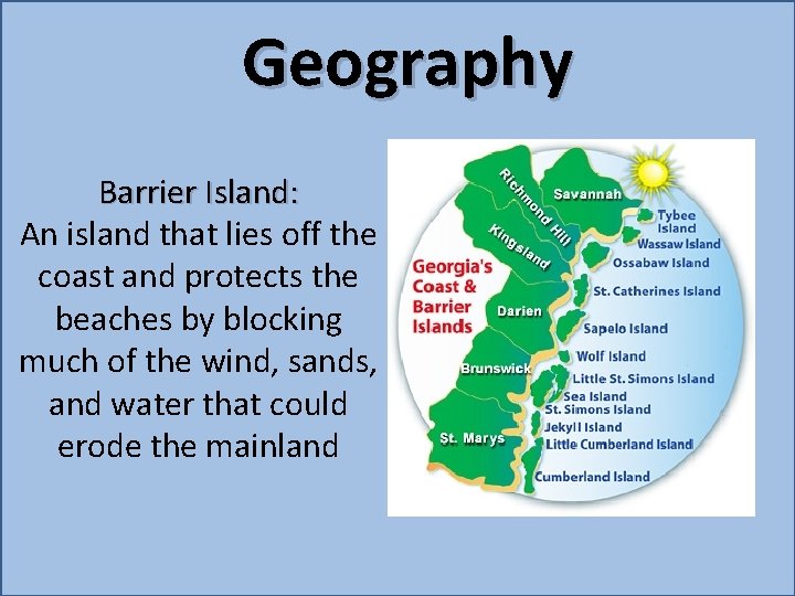 Geography Barrier Island: An island that lies off the coast and protects the beaches