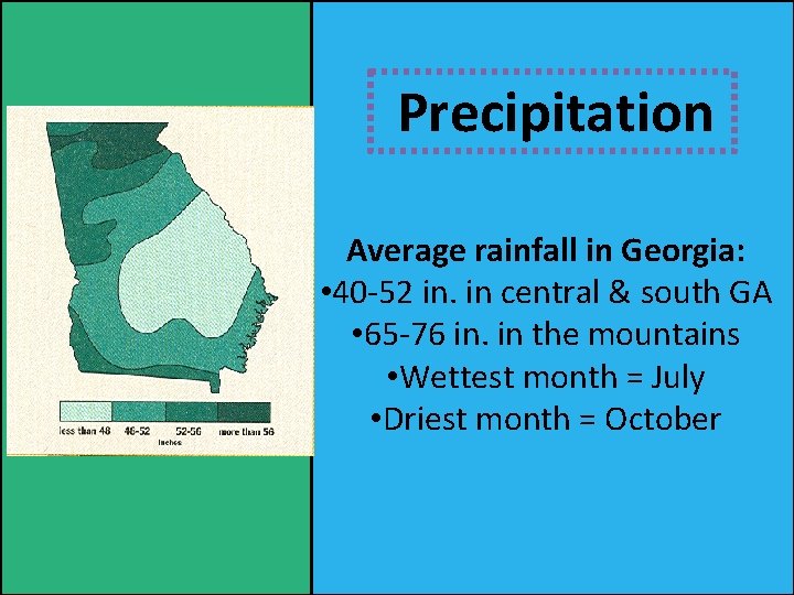Precipitation Average rainfall in Georgia: • 40 -52 in. in central & south GA