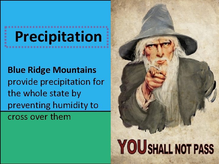Precipitation Blue Ridge Mountains provide precipitation for the whole state by preventing humidity to