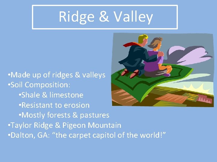 Ridge & Valley • Made up of ridges & valleys • Soil Composition: •