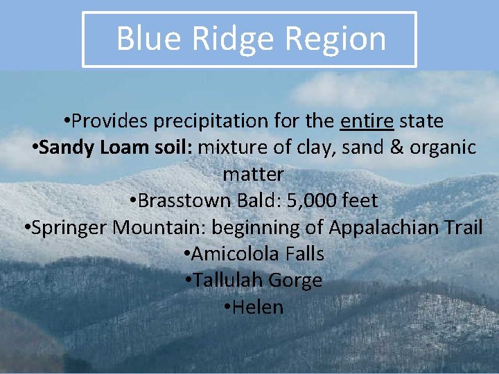 Blue Ridge Region • Provides precipitation for the entire state • Sandy Loam soil: