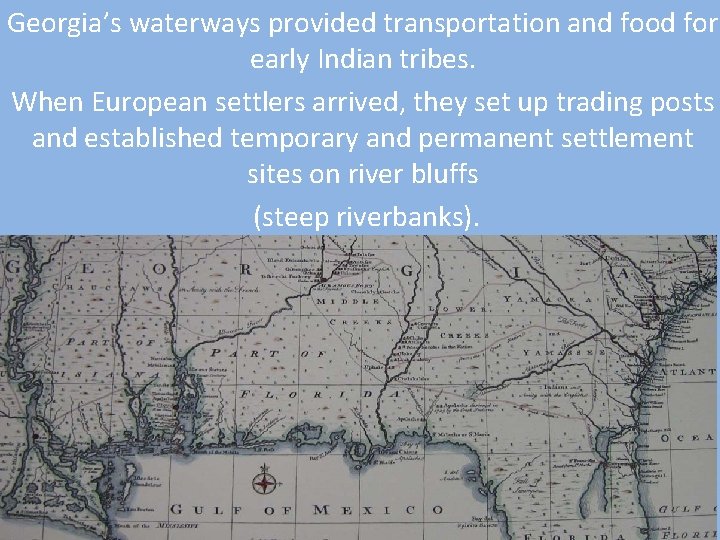 Georgia’s waterways provided transportation and food for early Indian tribes. When European settlers arrived,