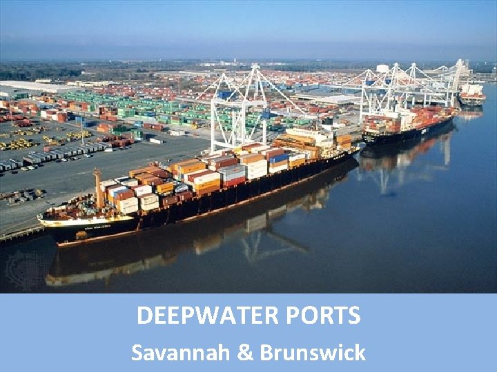 DEEPWATER PORTS Savannah & Brunswick 