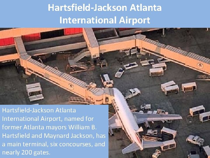 Hartsfield-Jackson Atlanta International Airport, named former Atlanta mayors William B. Hartsfield and Maynard Jackson,