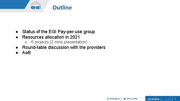 Outline ● Status of the EGI Pay-per-use group ● Resources allocation in 2021 ○