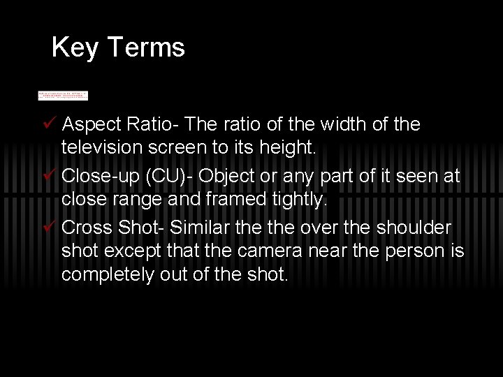 Key Terms ü Aspect Ratio- The ratio of the width of the television screen