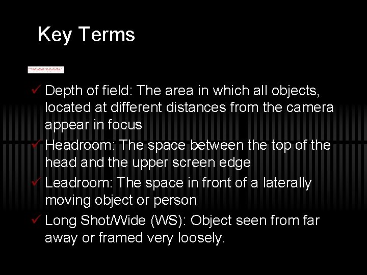 Key Terms ü Depth of field: The area in which all objects, located at