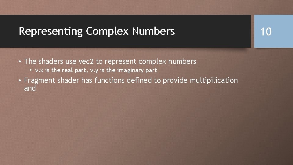 Representing Complex Numbers • The shaders use vec 2 to represent complex numbers •