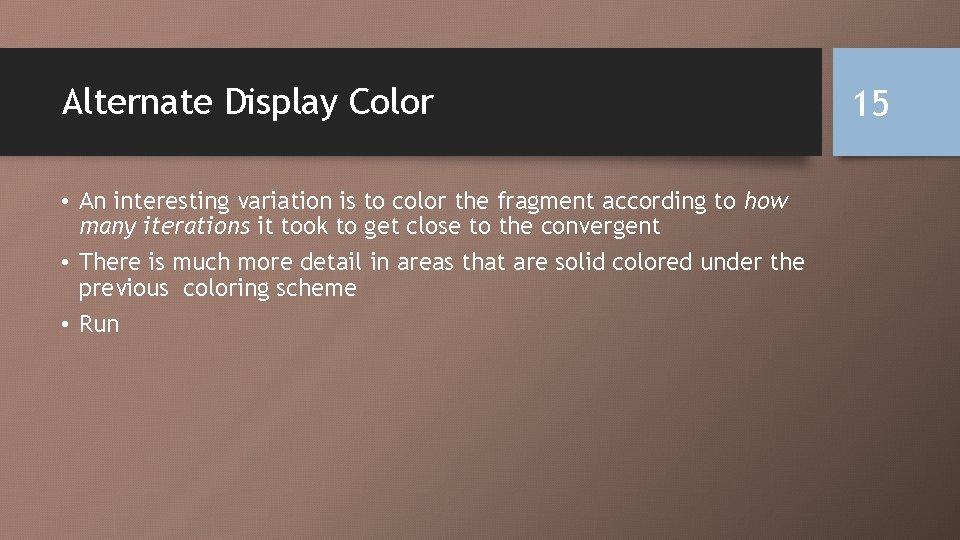 Alternate Display Color • An interesting variation is to color the fragment according to