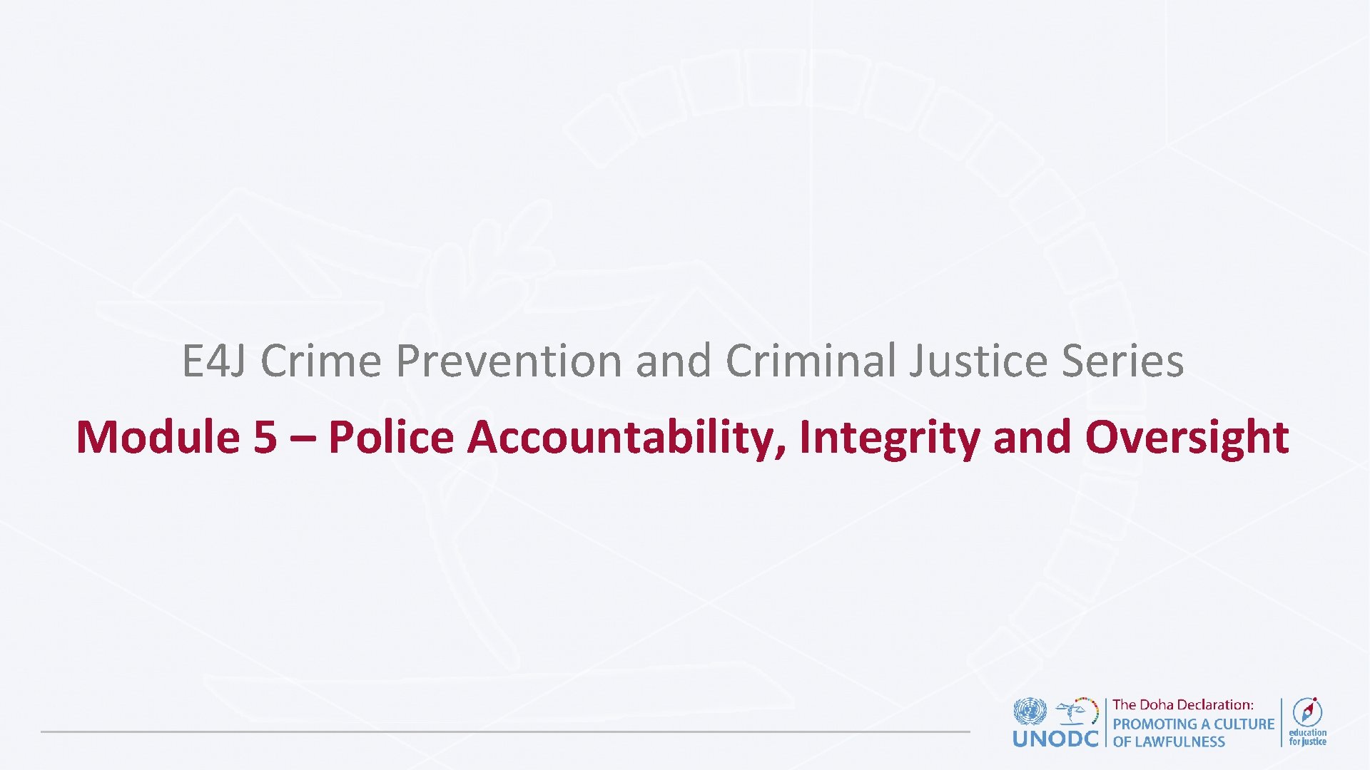 E 4 J Crime Prevention and Criminal Justice Series Module 5 – Police Accountability,