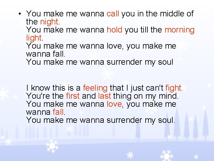  • You make me wanna call you in the middle of the night.