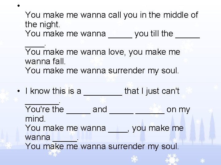  • You make me wanna call you in the middle of the night.