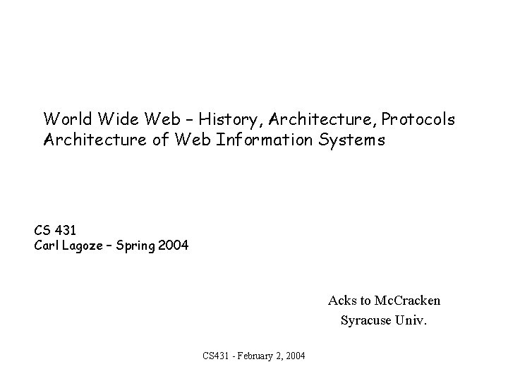 World Wide Web – History, Architecture, Protocols Architecture of Web Information Systems CS 431