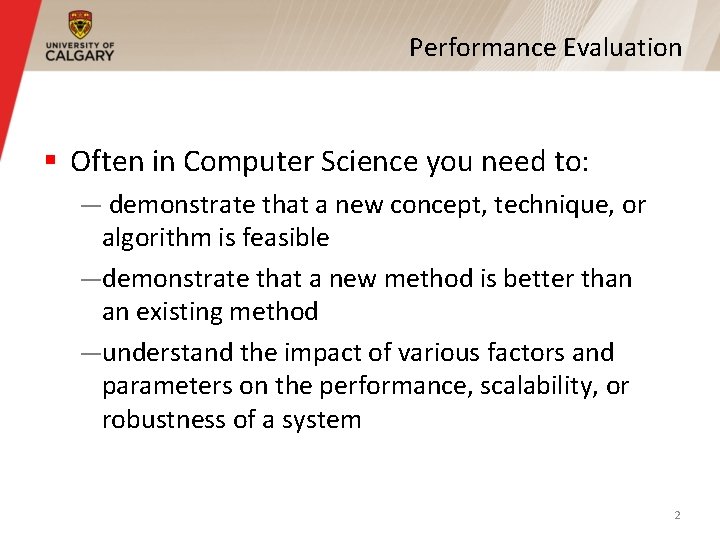 Performance Evaluation § Often in Computer Science you need to: — demonstrate that a