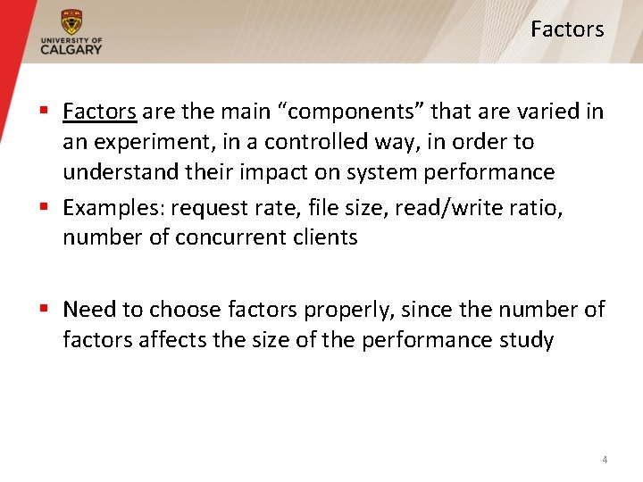 Factors § Factors are the main “components” that are varied in an experiment, in