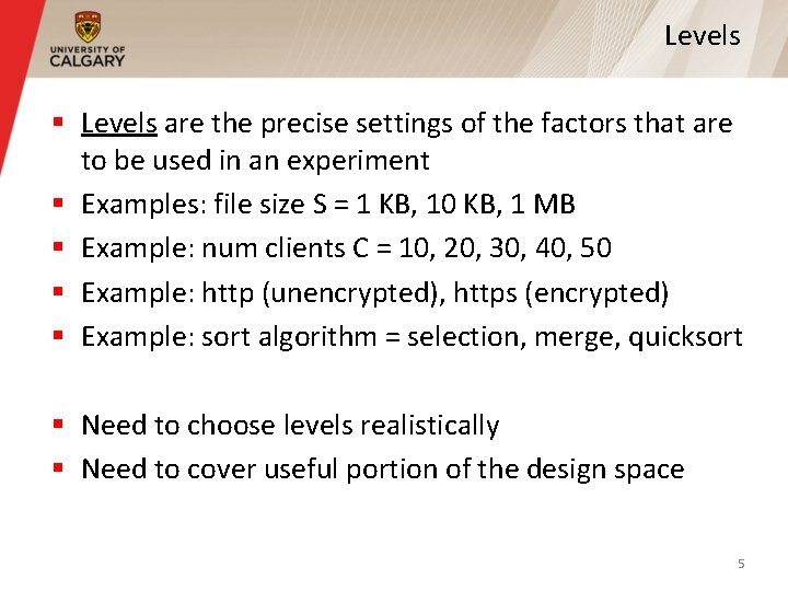 Levels § Levels are the precise settings of the factors that are to be