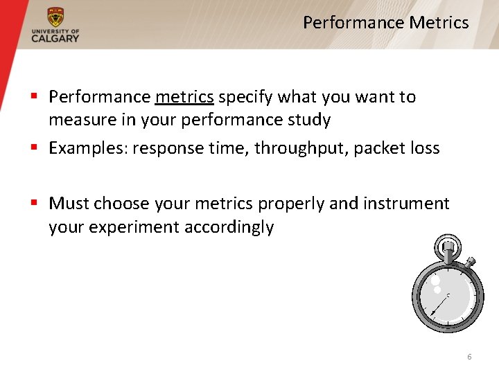 Performance Metrics § Performance metrics specify what you want to measure in your performance