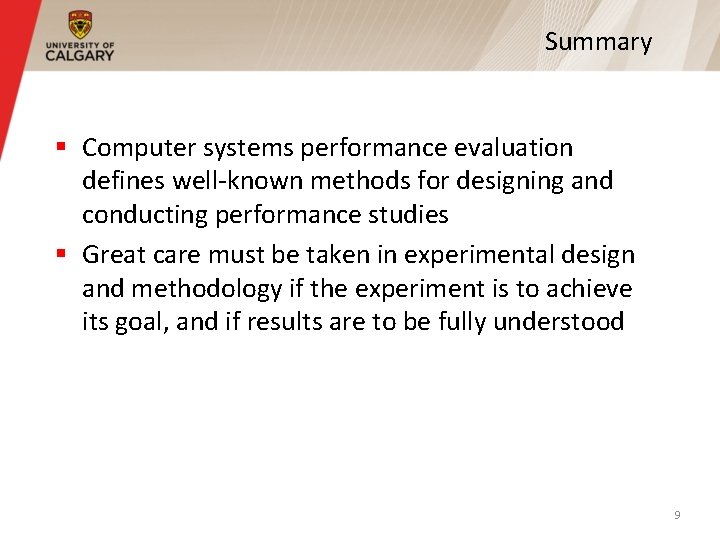 Summary § Computer systems performance evaluation defines well-known methods for designing and conducting performance