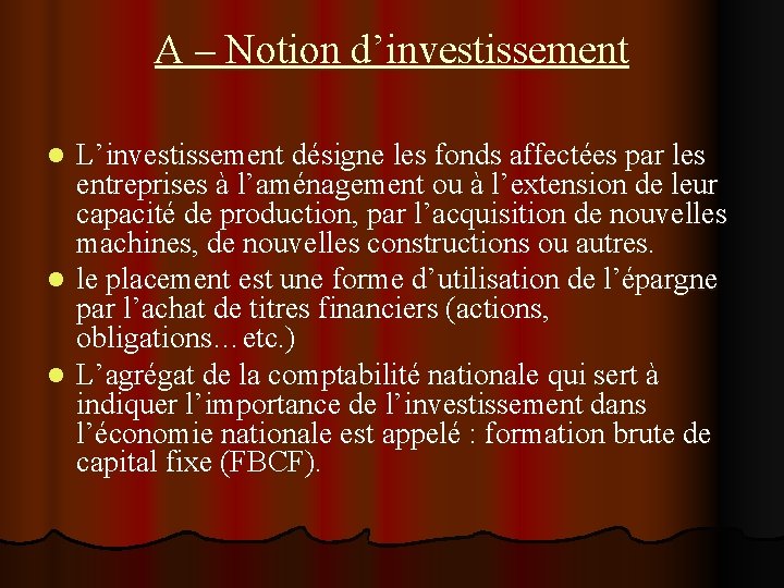 A – Notion d’investissement L’investissement désigne les fonds affectées par les entreprises à l’aménagement