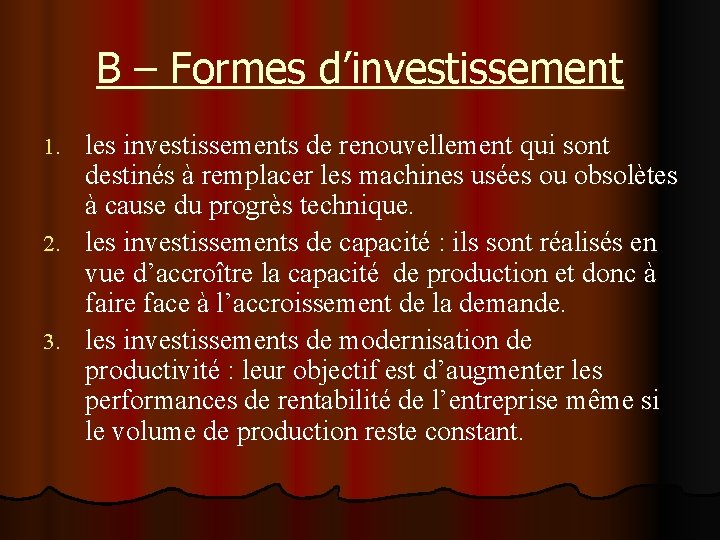 B – Formes d’investissement les investissements de renouvellement qui sont destinés à remplacer les