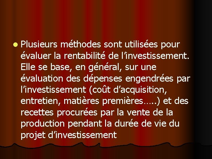 l Plusieurs méthodes sont utilisées pour évaluer la rentabilité de l’investissement. Elle se base,