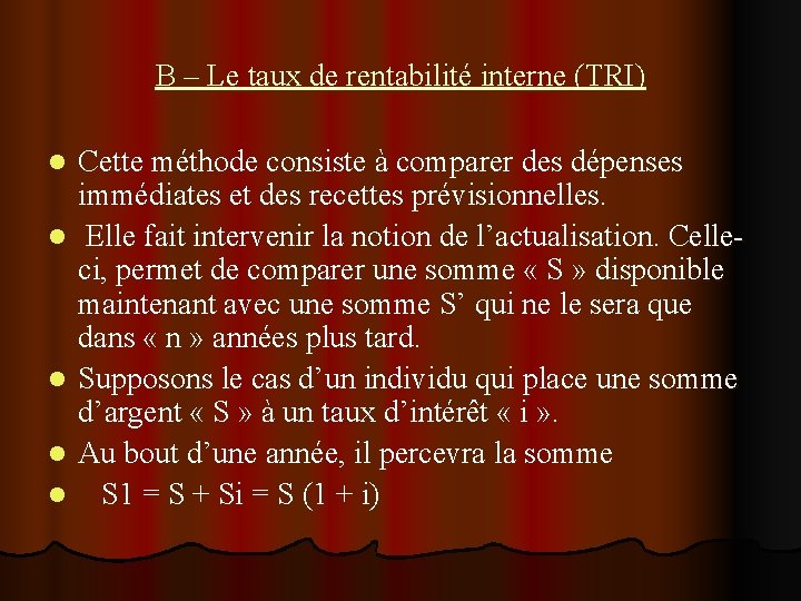 B – Le taux de rentabilité interne (TRI) l l l Cette méthode consiste