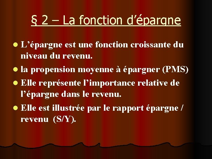 § 2 – La fonction d’épargne l L’épargne est une fonction croissante du niveau