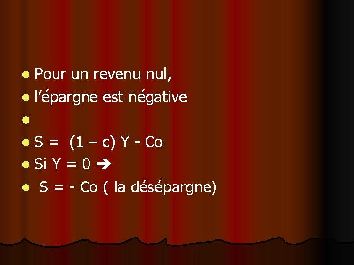 l Pour un revenu nul, l l’épargne est négative l l. S = (1