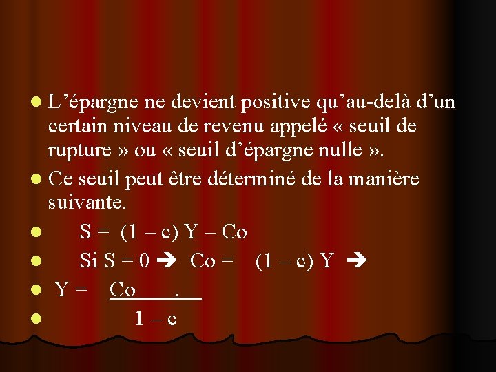 l L’épargne ne devient positive qu’au-delà d’un certain niveau de revenu appelé « seuil