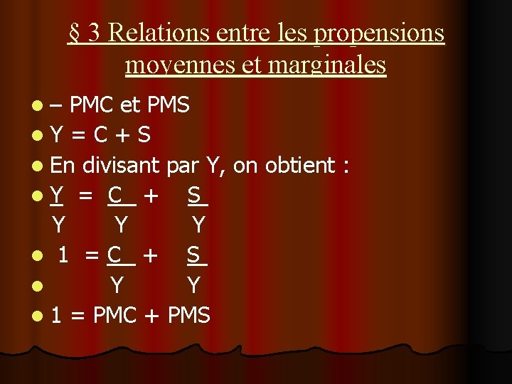 § 3 Relations entre les propensions moyennes et marginales l– PMC et PMS l.