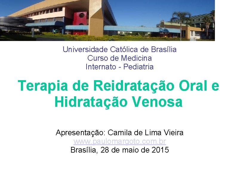 Universidade Católica de Brasília Curso de Medicina Internato - Pediatria Terapia de Reidratação Oral