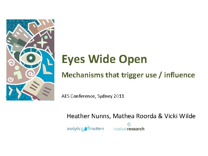 Eyes Wide Open Mechanisms that trigger use / influence AES Conference, Sydney 2011 Heather