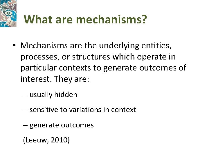 What are mechanisms? • Mechanisms are the underlying entities, processes, or structures which operate