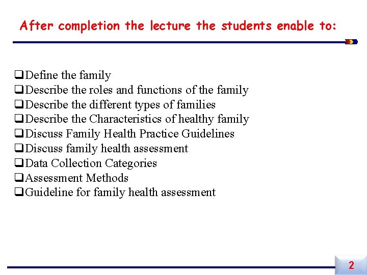 After completion the lecture the students enable to: q. Define the family q. Describe