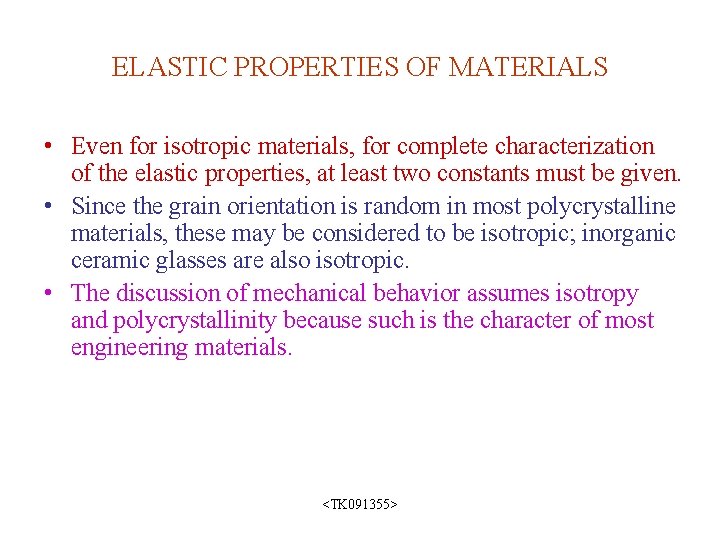 ELASTIC PROPERTIES OF MATERIALS • Even for isotropic materials, for complete characterization of the