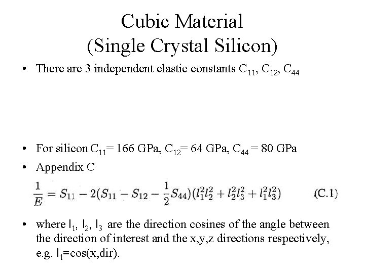 Cubic Material (Single Crystal Silicon) • There are 3 independent elastic constants C 11,