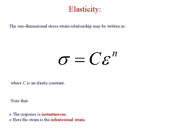 Elasticity: The one-dimensional stress-strain relationship may be written as: where C is an elastic