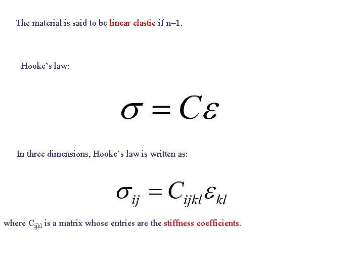 The material is said to be linear elastic if n=1. Hooke’s law: In three