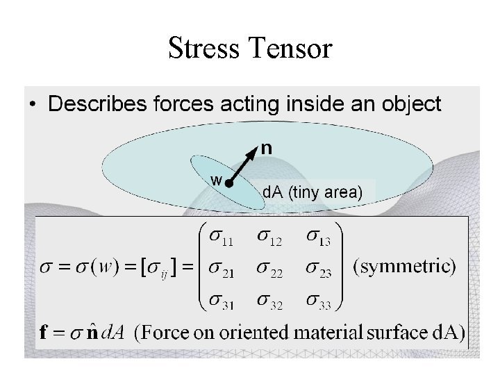 Stress Tensor • Describes forces acting inside an object n w d. A (tiny