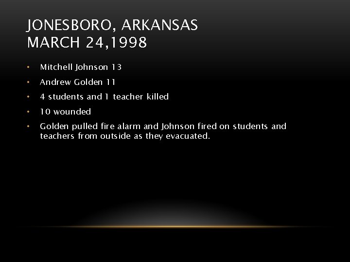 JONESBORO, ARKANSAS MARCH 24, 1998 • Mitchell Johnson 13 • Andrew Golden 11 •