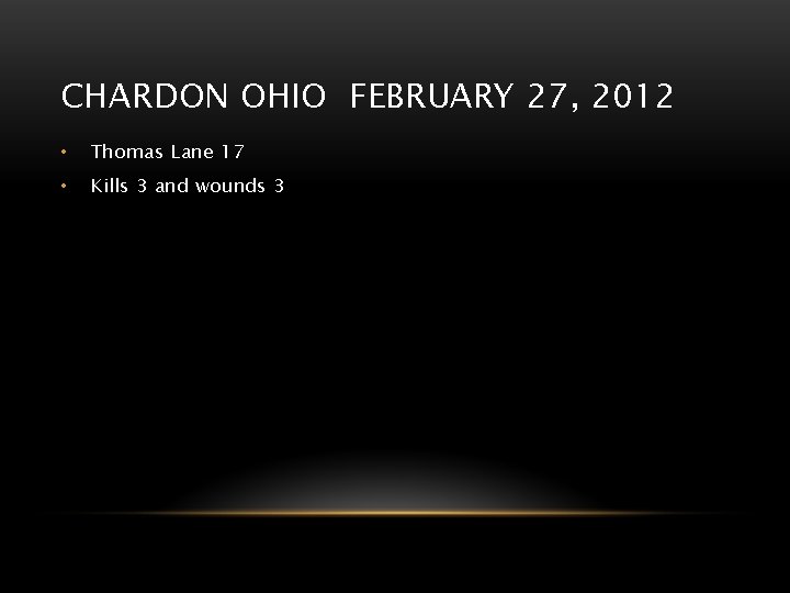 CHARDON OHIO FEBRUARY 27, 2012 • Thomas Lane 17 • Kills 3 and wounds