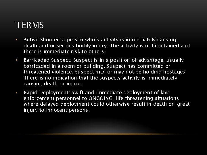 TERMS • Active Shooter: a person who’s activity is immediately causing death and or