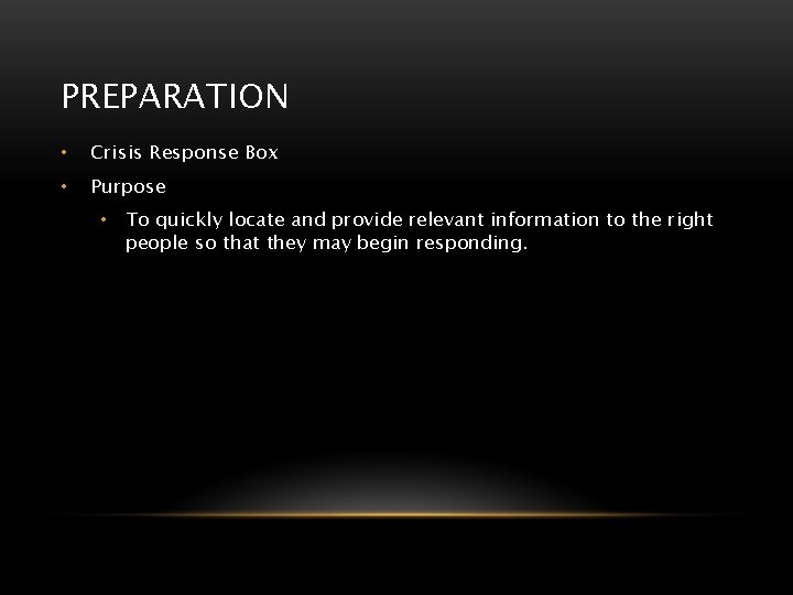 PREPARATION • Crisis Response Box • Purpose • To quickly locate and provide relevant