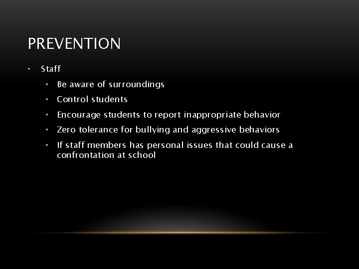 PREVENTION • Staff • Be aware of surroundings • Control students • Encourage students