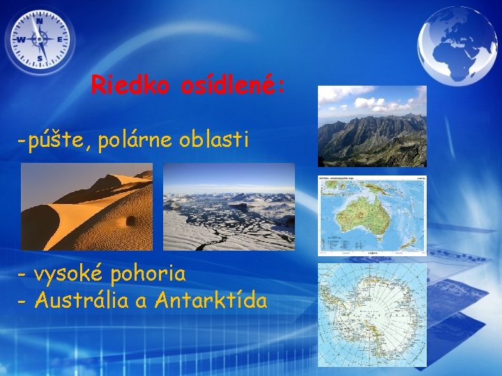 Riedko osídlené: -púšte, polárne oblasti - vysoké pohoria - Austrália a Antarktída 