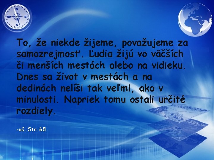 To, že niekde žijeme, považujeme za samozrejmosť. Ľudia žijú vo väčších či menších mestách