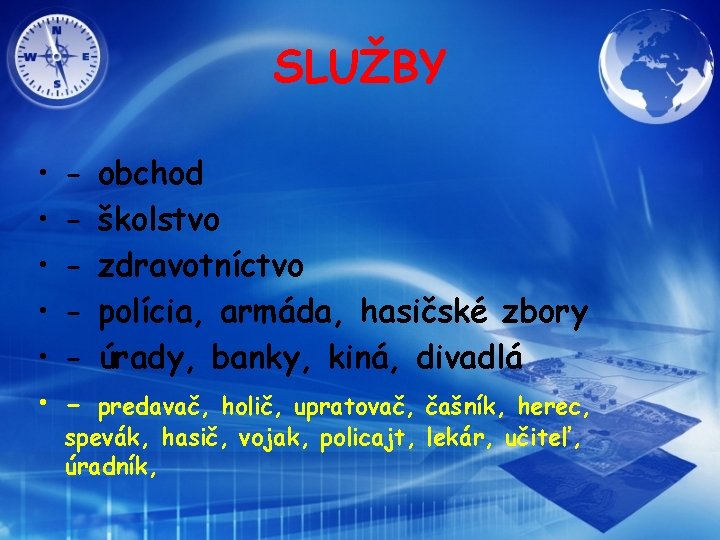 SLUŽBY • • • - obchod školstvo zdravotníctvo polícia, armáda, hasičské zbory úrady, banky,