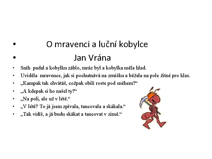  • • • O mravenci a luční kobylce Jan Vrána Sníh padal a