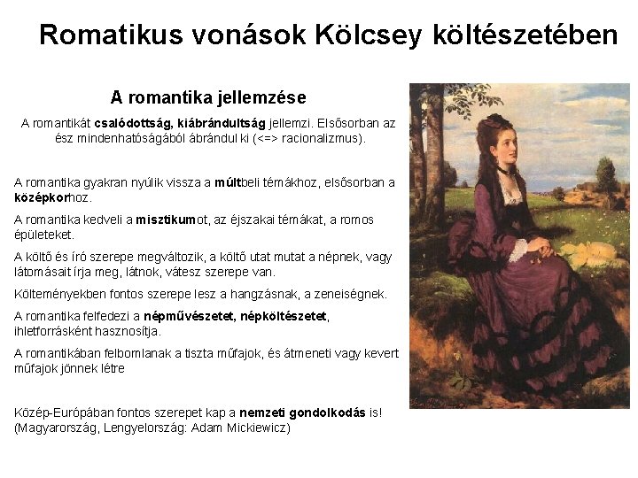 Romatikus vonások Kölcsey költészetében A romantika jellemzése A romantikát csalódottság, kiábrándultság jellemzi. Elsősorban az